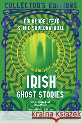 Irish Ghost Stories: Folklore, Fear & The Supernatural  9781835627730 Flame Tree Collections - książka