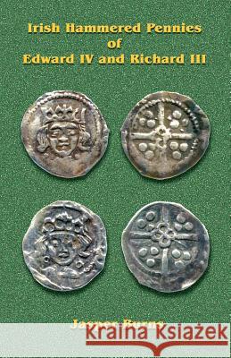 Irish Hammered Pennies of Edward IV and Richard III Jasper Burns 9781481014731 Createspace - książka