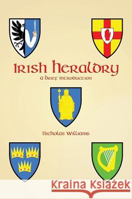 Irish Heraldry: A Brief Introduction Nicholas Williams, Nicholas Williams, Michael Everson 9781782011927 Evertype - książka