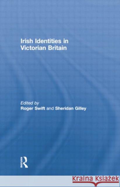 Irish Identities in Victorian Britain Roger Swift Sheridan Gilley 9781138868120 Routledge - książka