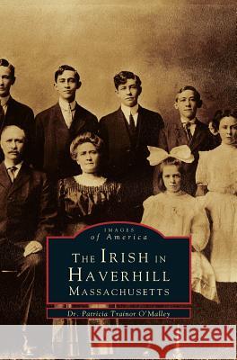 Irish in Haverhill, Massachusetts Patricia Trainor O'Malley 9781531641955 Arcadia Publishing Library Editions - książka