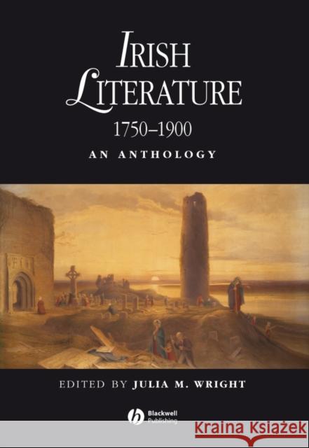 Irish Literature 1750-1900: An Anthology Wright, Julia M. 9781405145190 Blackwell Publishers - książka