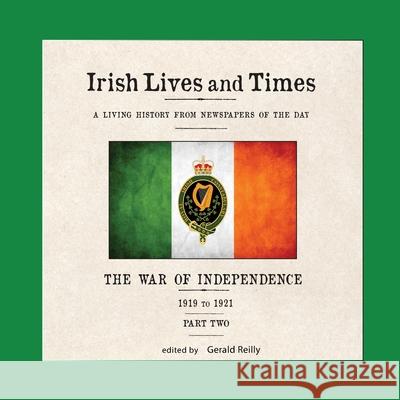 Irish Lives and Times: The War of Independence - 1919 to 1921 - Part Two Gerald Reilly 9780989275354 Not Avail - książka