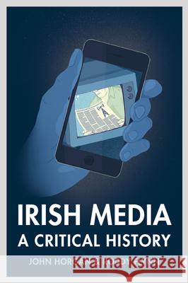 Irish Media: A Critical History (Revised & Expanded New Edition) John Horgan Roddy Flynn 9781846826542 Four Courts Press - książka