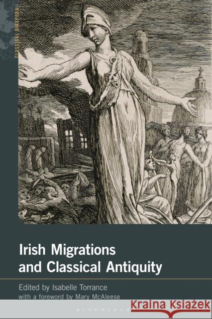 Irish Migrations and Classical Antiquity Isabelle Torrance Sarah Annes Brown Katherine Harloe 9781350430426 Bloomsbury Academic - książka