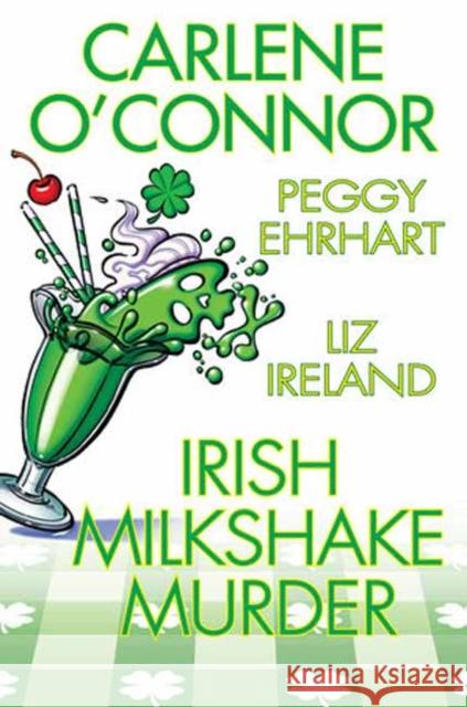 Irish Milkshake Murder Carlene O'Connor Petty Ehrhart Liz Ireland 9781496745033 Kensington Cozies - książka