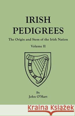 Irish Pedigrees. Fifth Edition. In Two Volumes. Volume II John O'Hart 9780806319094 Genealogical Publishing Company - książka