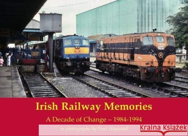 Irish Railway Memories: A Decade of Change - 1984-1994: in photographs by Paul Haywood Paul Haywood 9781840338195 Stenlake Publishing - książka