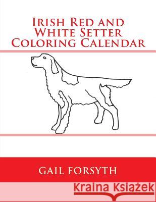 Irish Red and White Setter Coloring Calendar Gail Forsyth 9781505264098 Createspace - książka