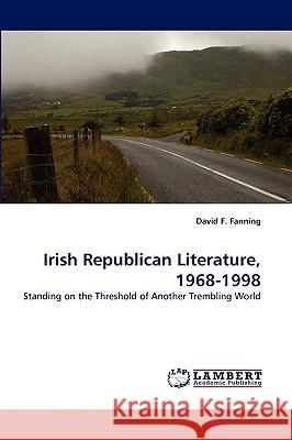 Irish Republican Literature, 1968-1998 David F Fanning 9783838319285 LAP Lambert Academic Publishing - książka