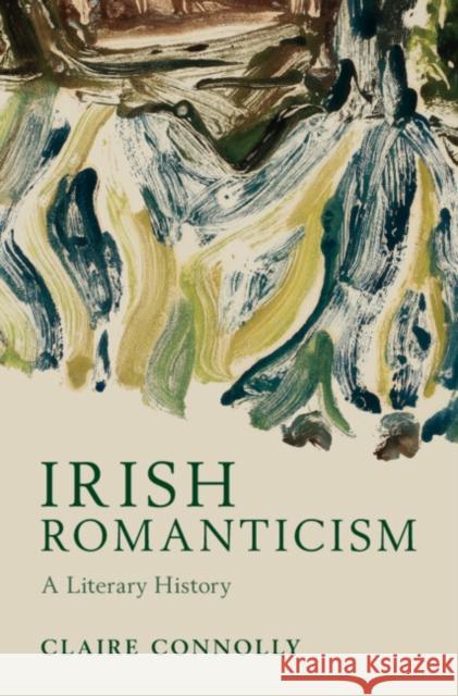 Irish Romanticism: A Literary History Claire (University College Cork) Connolly 9781107131613 Cambridge University Press - książka