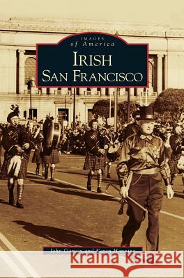 Irish San Francisco John Garvey, Karen Hanning 9781531616625 Arcadia Publishing Library Editions - książka