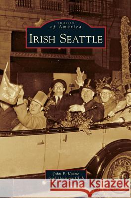 Irish Seattle John F Keane, Irish Heritage Club 9781531630218 Arcadia Publishing Library Editions - książka