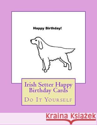 Irish Setter Happy Birthday Cards: Do It Yourself Gail Forsyth 9781975725709 Createspace Independent Publishing Platform - książka