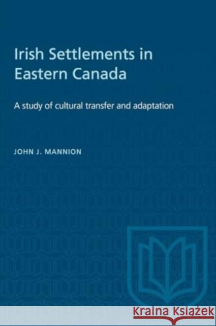 IRISH SETTLEMENTS IN EASTERN CANADA  9780802063717 TORONTO UNIVERSITY PRESS - książka