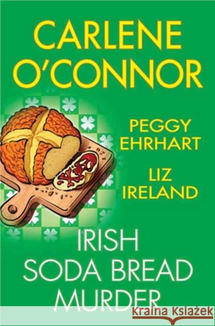 Irish Soda Bread Murder Carlene O'Connor Peggy Ehrhart Liz Ireland 9781496751089 Kensington Publishing - książka