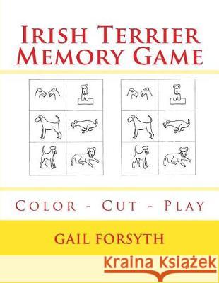 Irish Terrier Memory Game: Color - Cut - Play Gail Forsyth 9781975787585 Createspace Independent Publishing Platform - książka