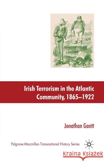 Irish Terrorism in the Atlantic Community, 1865-1922 J. Gantt 9781349359714 Palgrave MacMillan - książka