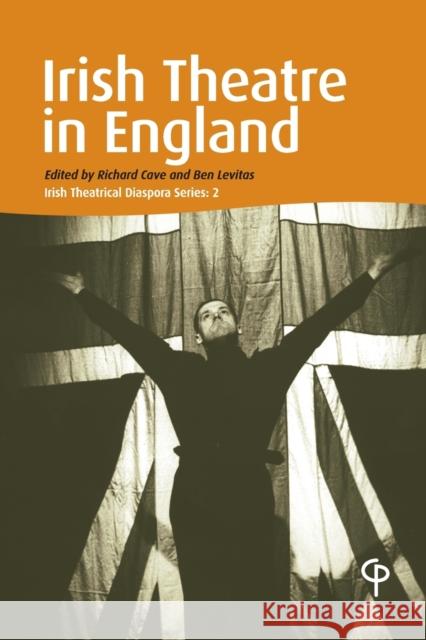 Irish Theatre in England: Irish Theatrical Diaspora Ben Levitas Richard Cave 9781788749282 Peter Lang Ltd, International Academic Publis - książka