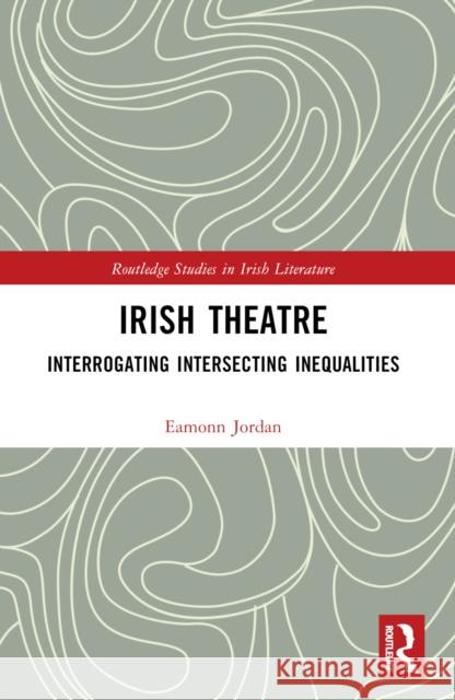 Irish Theatre: Interrogating Intersecting Inequalities Eamonn Jordan 9781032017938 Taylor & Francis Ltd - książka
