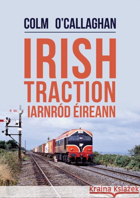 Irish Traction: Iarnrod Eireann Colm O'Callaghan 9781445688442 Amberley Publishing - książka