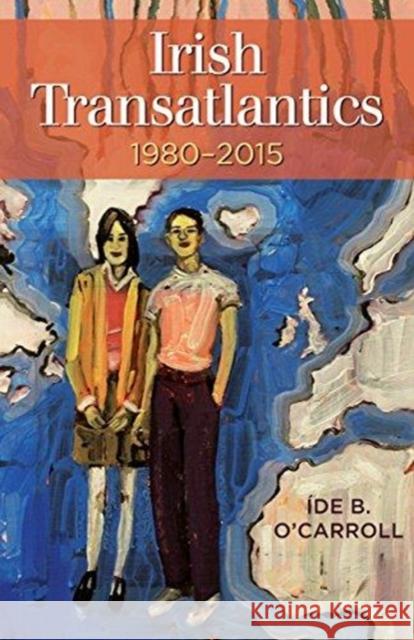 Irish Transatlantics, 1980-2015 Ide B. O'Carroll 9781782052524 Attic Press - książka