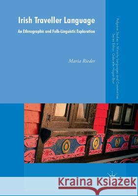 Irish Traveller Language: An Ethnographic and Folk-Linguistic Exploration Rieder, Maria 9783030095628 Palgrave MacMillan - książka