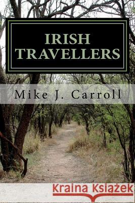 Irish Travellers: An Undocumented Journey Through History Mike J. Carroll 9781721882540 Createspace Independent Publishing Platform - książka