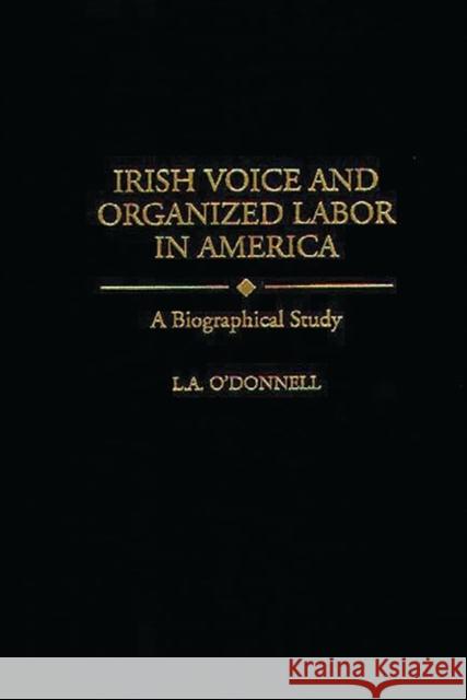 Irish Voice and Organized Labor in America: A Biographical Study Odonnell, L. 9780313299445 Greenwood Press - książka