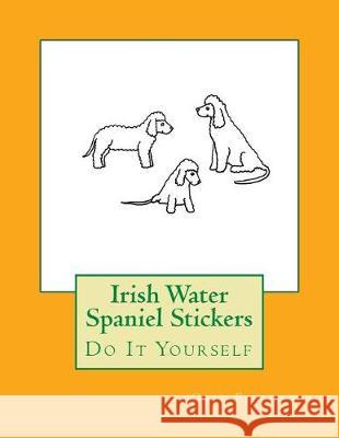 Irish Water Spaniel Stickers: Do It Yourself Gail Forsyth 9781975788100 Createspace Independent Publishing Platform - książka