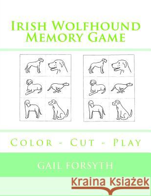 Irish Wolfhound Memory Game: Color - Cut - Play Gail Forsyth 9781975788315 Createspace Independent Publishing Platform - książka