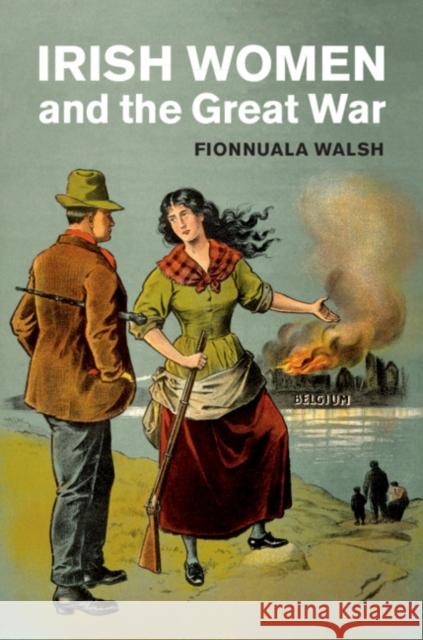 Irish Women and the Great War Fionnuala Walsh (University College Dublin) 9781108491204 Cambridge University Press - książka