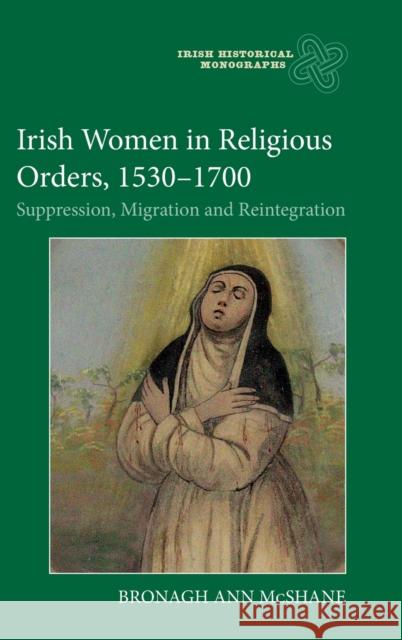 Irish Women in Religious Orders, 1530-1700: Suppression, Migration and Reintegration McShane, Bronagh Ann 9781783277308 WILEY - książka