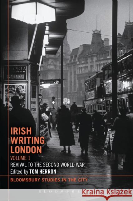 Irish Writing London: Volume 1: Revival to the Second World War Herron, Tom 9781472576620 Bloomsbury Academic - książka