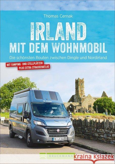 Irland mit dem Wohnmobil : Die schönsten Routen zwischen Dingle und Nordirland. Mit Camping- und Stellplätzen plus extra Straßenatlas Cernak, Thomas 9783734312335 Bruckmann - książka