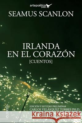 Irlanda en el corazón Velasquez Torres, Carlos 9781940075044 Artepoetica Press Inc. - książka