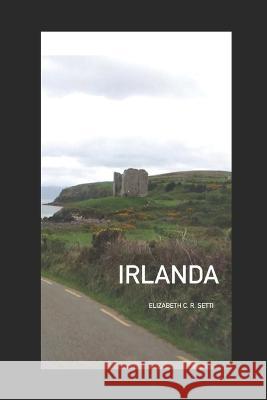 Irlanda: Viagem Elizabeth C R Setti   9798850692155 Independently Published - książka