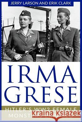 Irma Grese: Hitler's WW2 Female Monsters Exposed Clark, Erik 9781728913971 Independently Published - książka