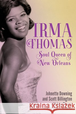 Irma Thomas: Soul Queen of New Orleans Johnette Downing Scott Billington Irma Thomas 9781496865045 University Press of Mississippi - książka