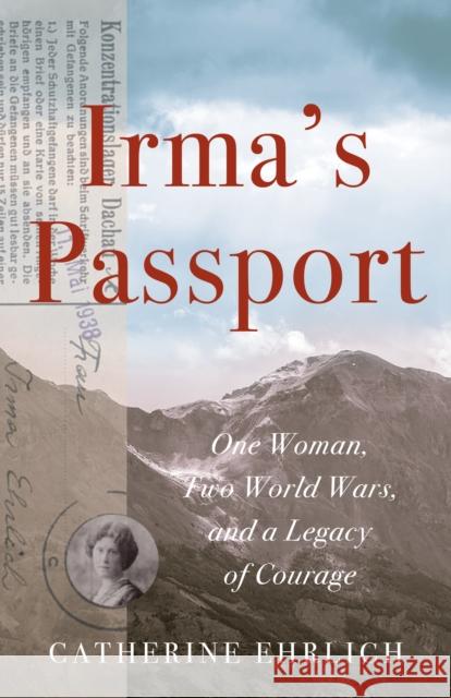 Irma's Passport: One Woman, Two World Wars, and a Legacy of Courage Catherine Ehrlich 9781647423056 She Writes Press - książka