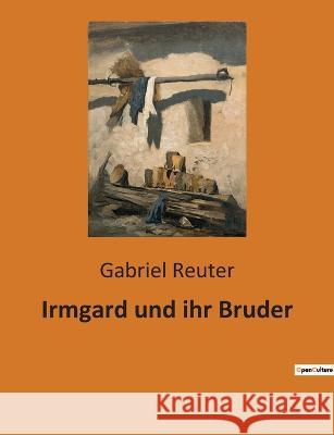 Irmgard und ihr Bruder Gabriel Reuter 9782385081089 Culturea - książka