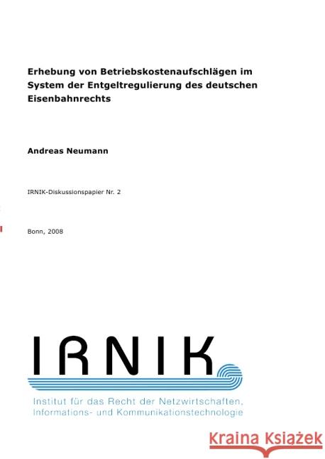 IRNIK-Diskussionspapier Nr. 2 : Erhebung von Betriebskostenaufschlägen im System der Entgeltregulierung des deutschen Eisenbahnrechts Neumann, Andreas 9783737550383 epubli - książka