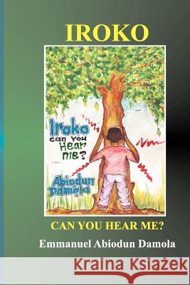 Iroko Can You Hear Me?: None MR Emmanuel Abiodun Damola 9781477404614 Createspace - książka
