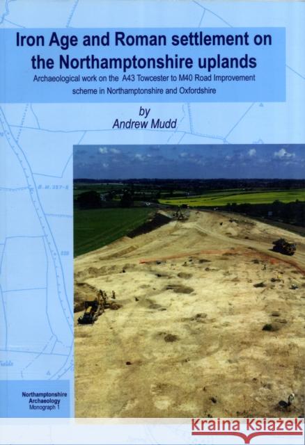 Iron Age and Roman Settlement on the Northamptonshire Uplands: Archaeological Work on the A43 Towcester to M40 Road Improvement Scheme in Northamptons Mudd, A. 9780955506208 Heritage Marketing & Publications Ltd. - książka