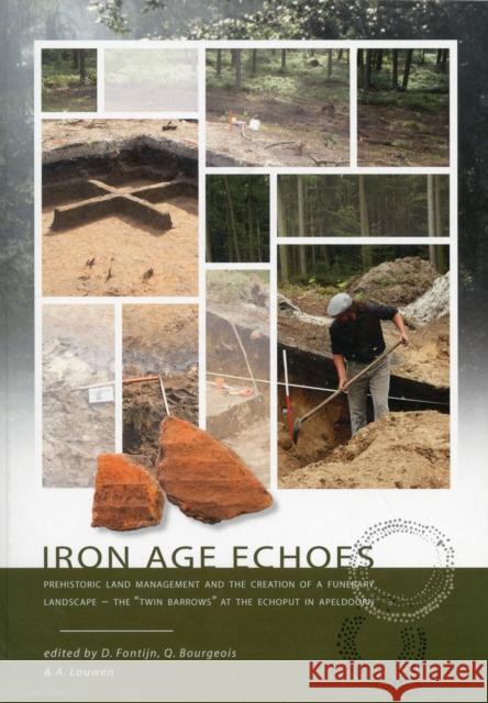 Iron Age Echoes: Prehistoric Land Management and the Creation of a Funerary Landscape - The Twin Barrows at the Echoput in Apeldoorn Fontijn, David 9789088900730 Sidestone Press - książka
