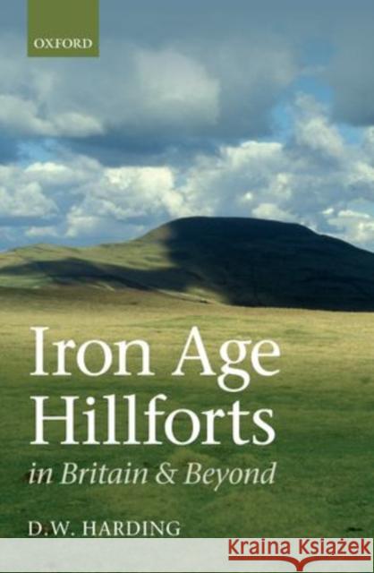 Iron Age Hillforts in Britain and Beyond Dennis Harding 9780199695249 Oxford University Press, USA - książka