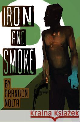 Iron and Smoke Brandon Nolta 9781940233185 Montag Press - książka