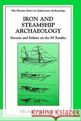 Iron and Steamship Archaeology: Success and Failure on the SS Xantho McCarthy, Michael 9780306463655 Kluwer Academic Publishers - książka