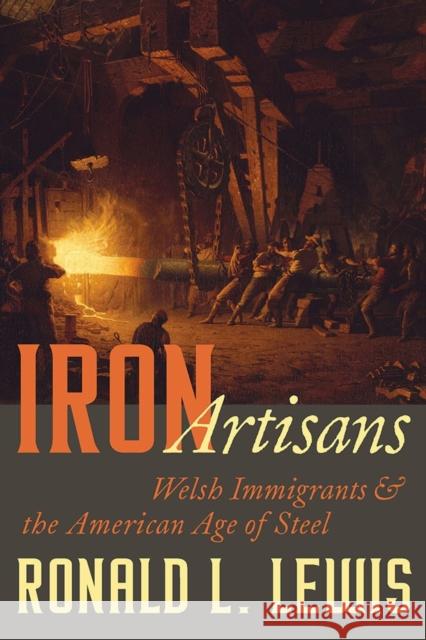 Iron Artisans: Welsh Immigrants and American Age of Steel Ronald L. Lewis 9780822947622 University of Pittsburgh Press - książka