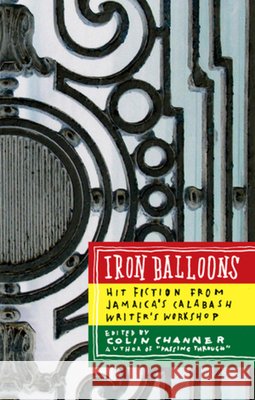 Iron Balloons: Hit Fiction from Jamaica's Calabash Writer's Workshop Colin Channer 9781933354057 Akashic Books - książka